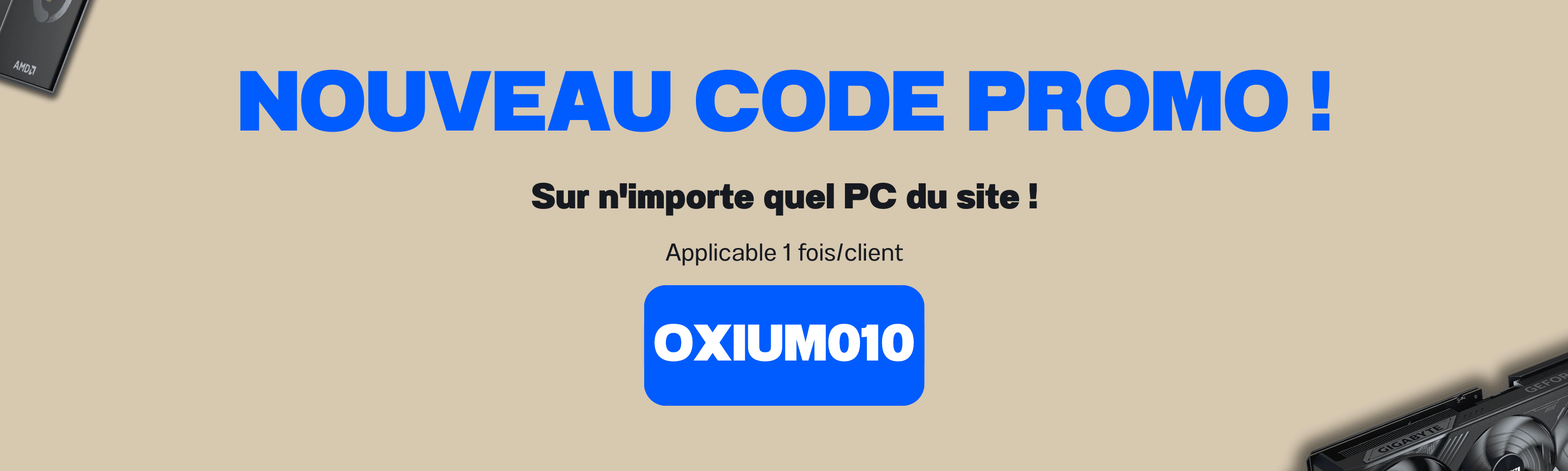 Nouveau code promo OXIUM010 sur n'importe quel PC du site, applicable une fois par client